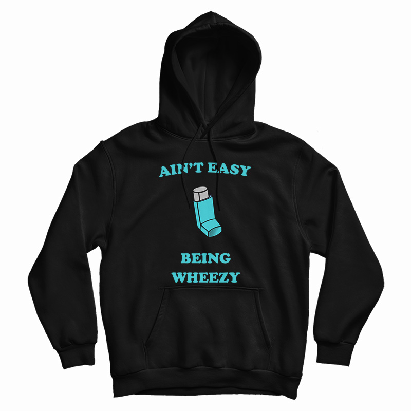 Ain't Easy Being Wheezy Hoodie