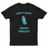 Ain't Easy Being Wheezy T-Shirt