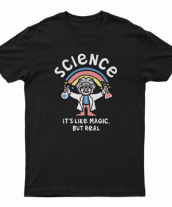 Albert Einstein Rainbow Science It's Like Magic But Real T-Shirt