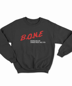 BONE Keeping Kids Off Garbage Music Since 1994 Sweatshirt