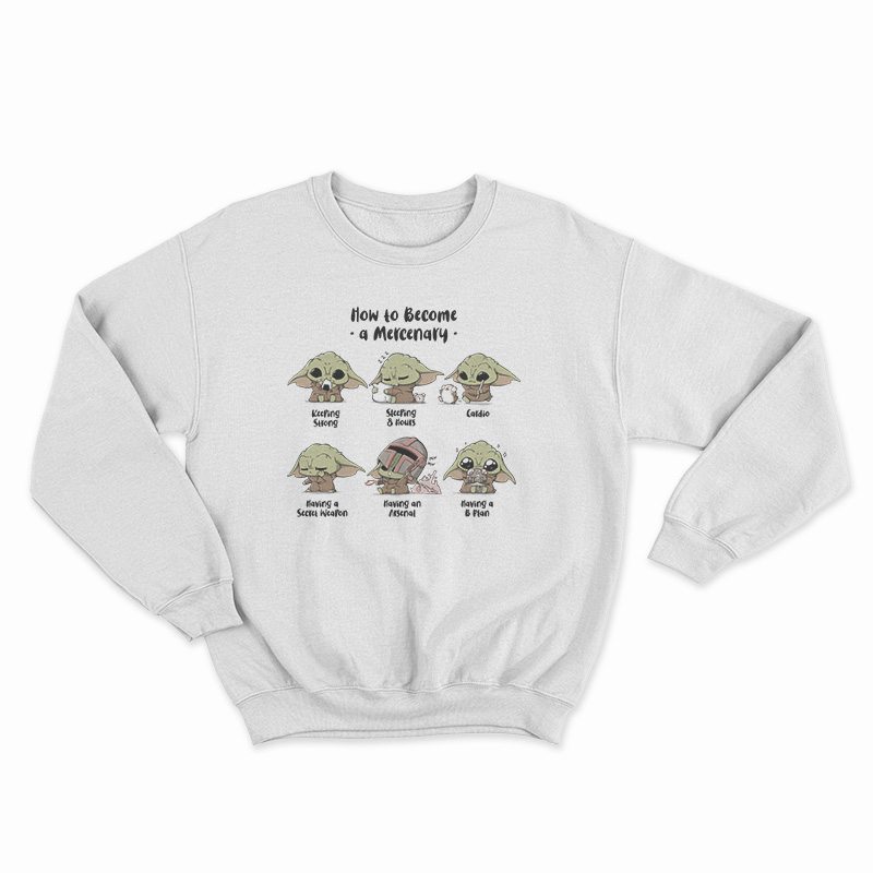 Baby Yoda How To Become A Mercenary Sweatshirt
