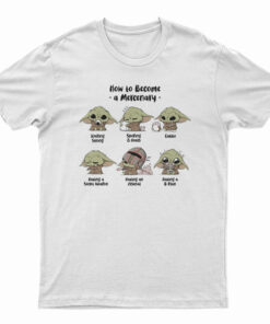 Baby Yoda How To Become A Mercenary T-Shirt