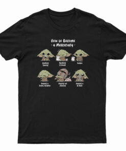 Baby Yoda How To Become A Mercenary T-Shirt