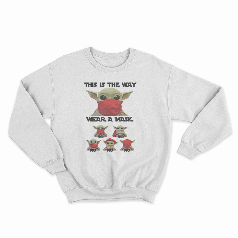 Baby Yoda This Is The Way Wear A Mask No No Sweatshirt