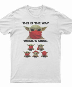 Baby Yoda This Is The Way Wear A Mask No No T-Shirt