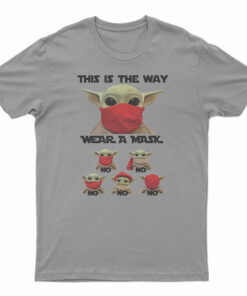 Baby Yoda This Is The Way Wear A Mask No No T-Shirt