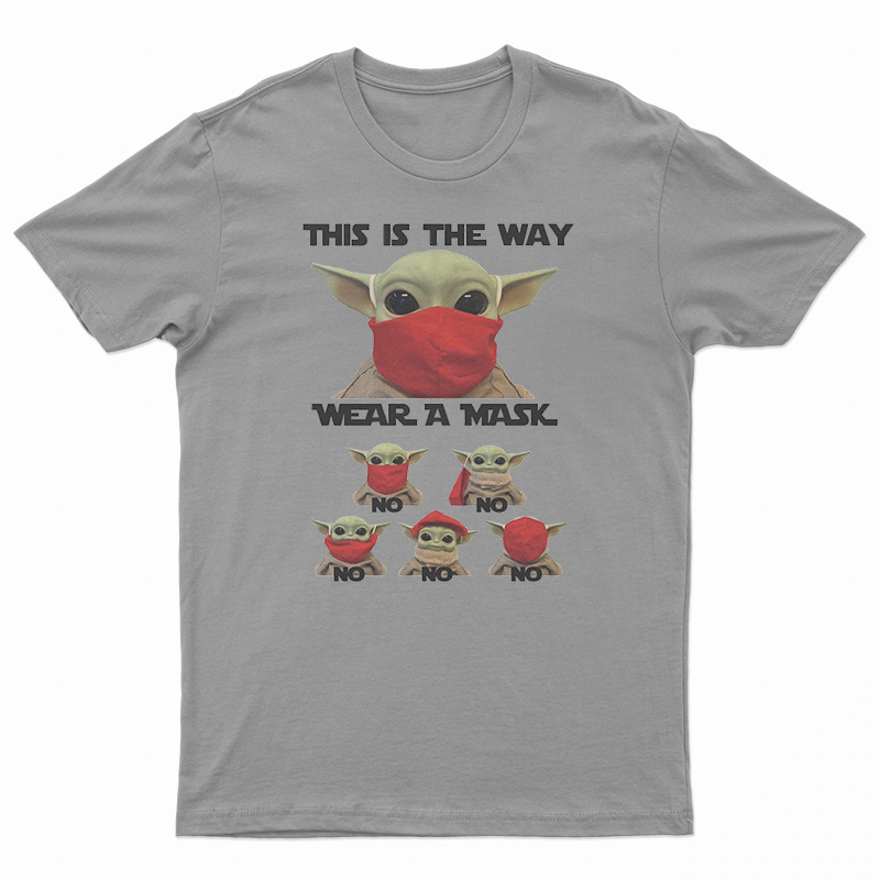 Baby Yoda This Is The Way Wear A Mask No No T-Shirt