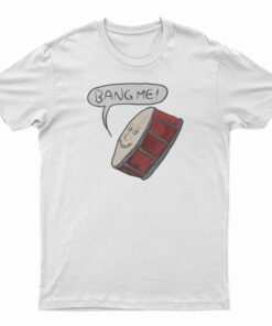 Bang Me Drum Classic T-Shirt