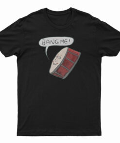 Bang Me Drum Classic T-Shirt