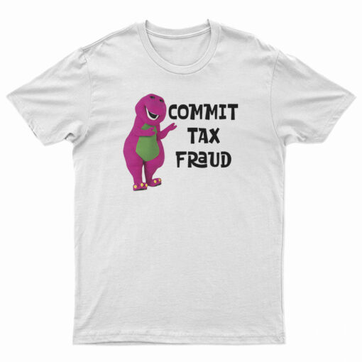 Barney Commit Tax Fraud T-Shirt