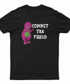 Barney Commit Tax Fraud T-Shirt