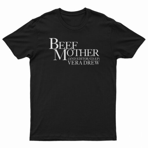Beef Mother And Editor Vera Drew T-Shirt