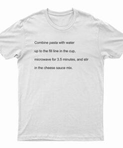Combine Pasta With Water T-Shirt