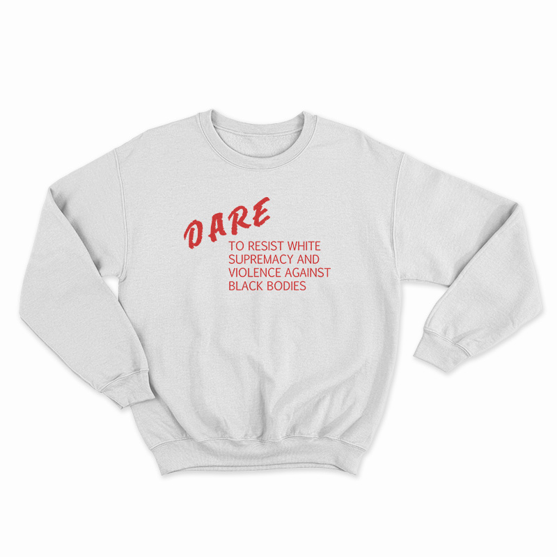 DARE To Resist White Supremacy Sweatshirt