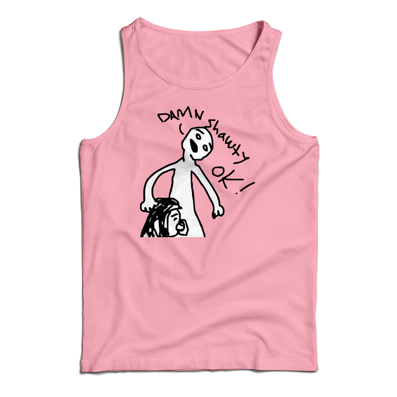Damn Shawty Ok Tank Top