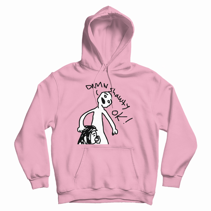 Damn Shawty Ok Hoodie