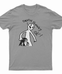 Damn Shawty Ok T-Shirt
