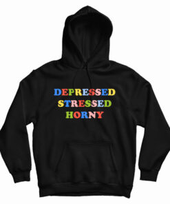 Depressed Stressed Horny Hoodie