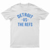Detroit Vs The Refs T-Shirt