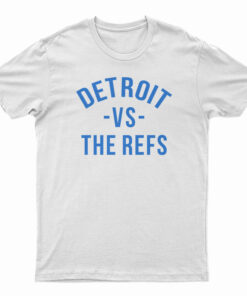 Detroit Vs The Refs T-Shirt