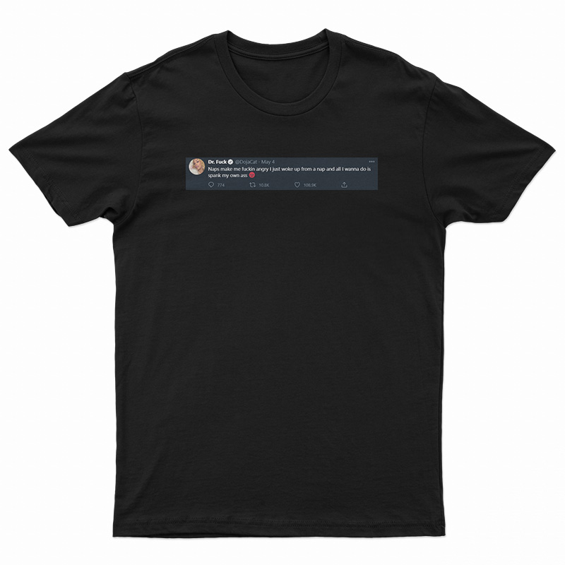 Dr. Fuck Doja Cat Naps Make Me Fuckin Angry T-Shirt