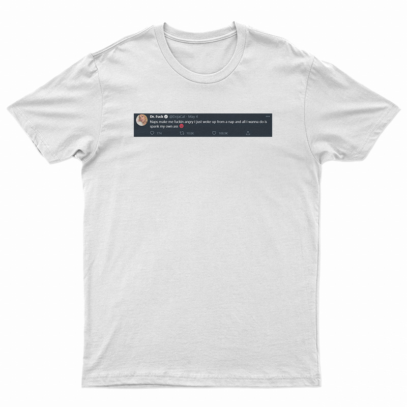 Dr. Fuck Doja Cat Naps Make Me Fuckin Angry T-Shirt