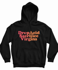 DropAcid Sacrifice Virgins Hoodie