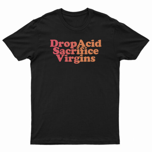 DropAcid Sacrifice Virgins T-Shirt