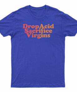 DropAcid Sacrifice Virgins T-Shirt