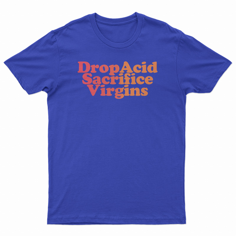 DropAcid Sacrifice Virgins T-Shirt