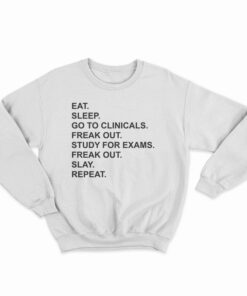 Eat Sleep Go To Clinicals Sweatshirt