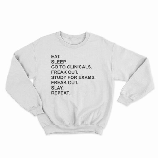 Eat Sleep Go To Clinicals Sweatshirt