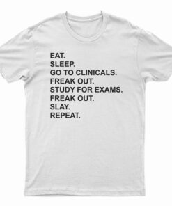 Eat Sleep Go To Clinicals T-Shirt