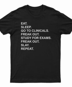Eat Sleep Go To Clinicals T-Shirt