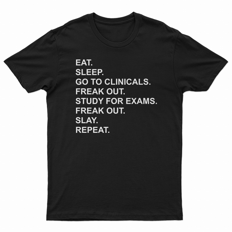 Eat Sleep Go To Clinicals T-Shirt