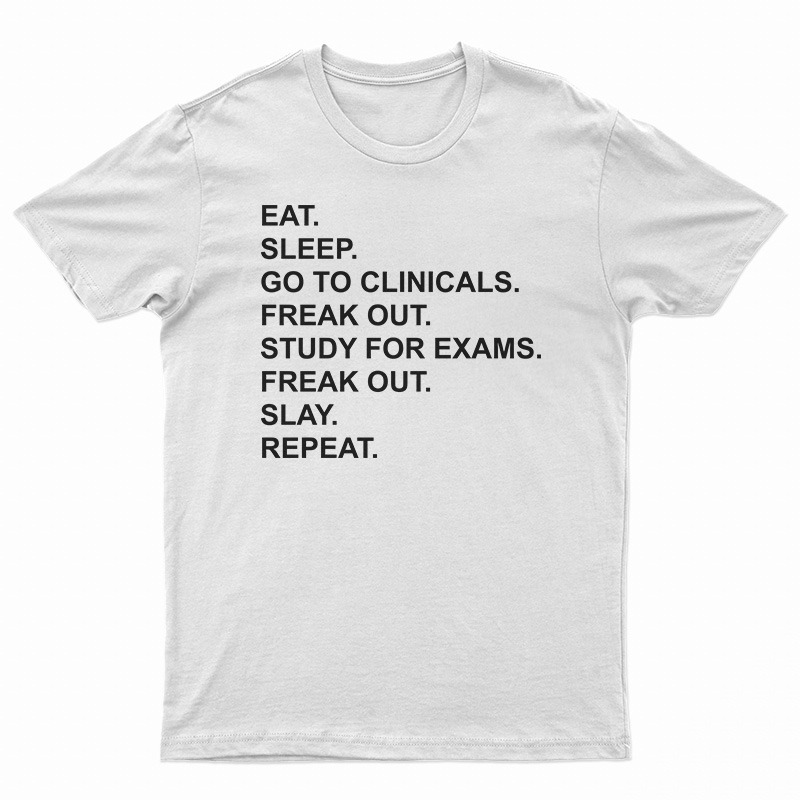 Eat Sleep Go To Clinicals T-Shirt