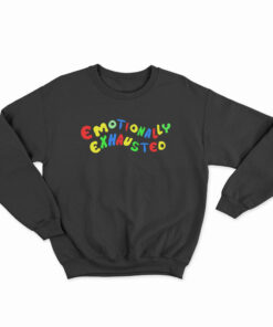 Emotionally Exhausted Sweatshirt