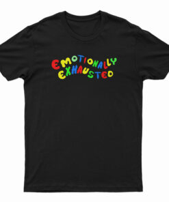 Emotionally Exhausted T-Shirt