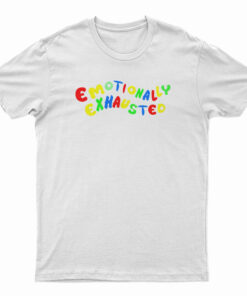 Emotionally Exhausted T-Shirt