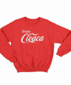 Enjoy Cloaca Sweatshirt