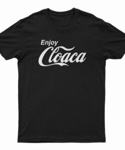 Enjoy Cloaca T-Shirt