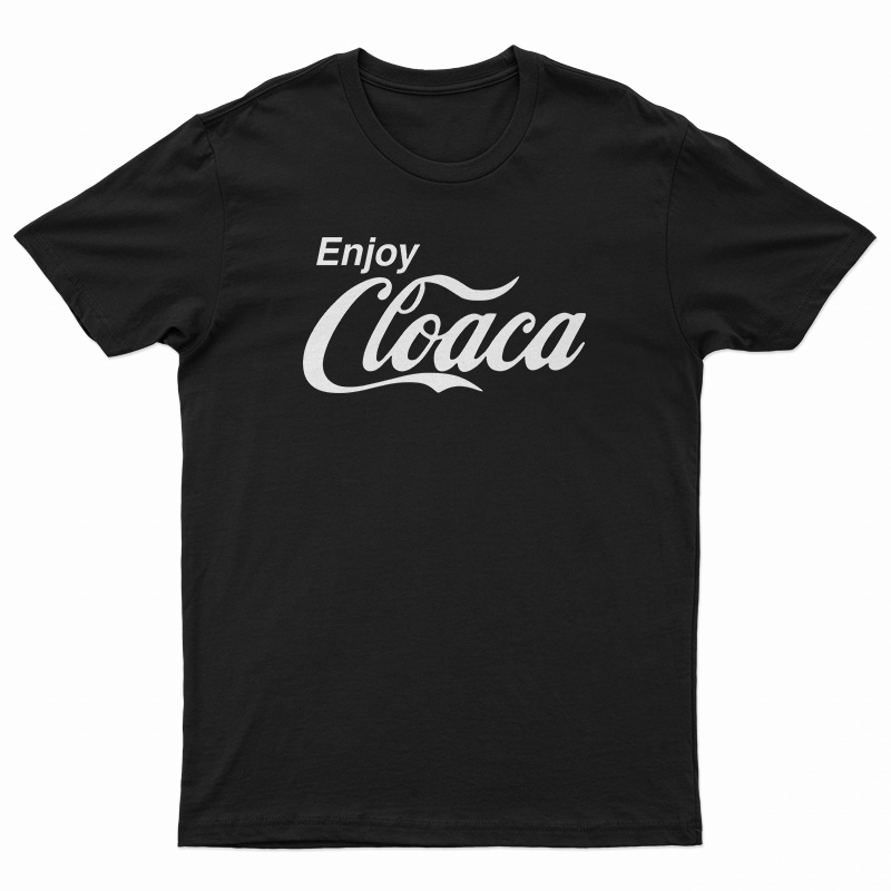 Enjoy Cloaca T-Shirt