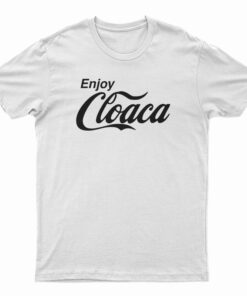 Enjoy Cloaca T-Shirt