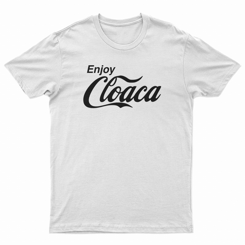 Enjoy Cloaca T-Shirt