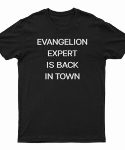 Evangelion Expert Is Back In Town T-Shirt