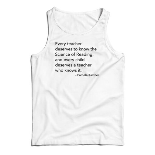 Every Teacher Deserves To Know The Science Of Reading Tank Top