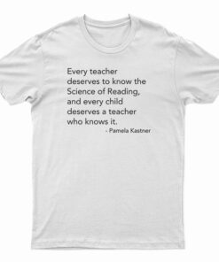 Every Teacher Deserves To Know The Science Of Reading T-Shirt