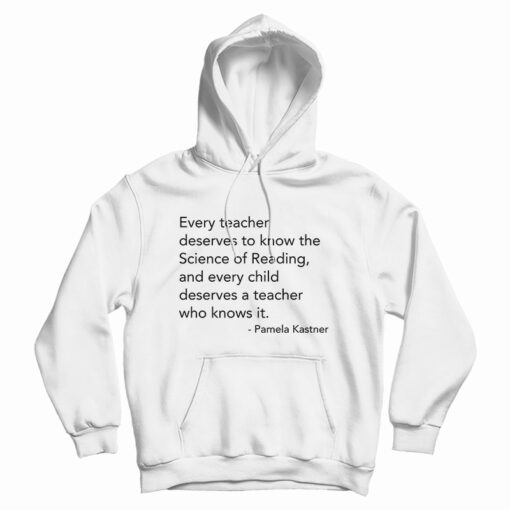 Every Teacher Deserves To Know The Science Of Reading Hoodie