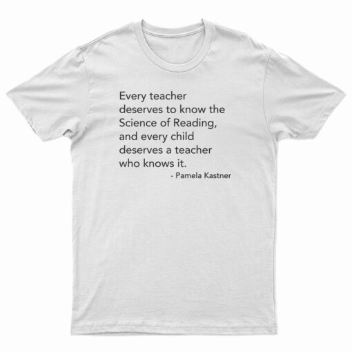 Every Teacher Deserves To Know The Science Of Reading T-Shirt