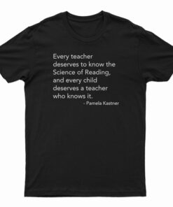 Every Teacher Deserves To Know The Science Of Reading T-Shirt